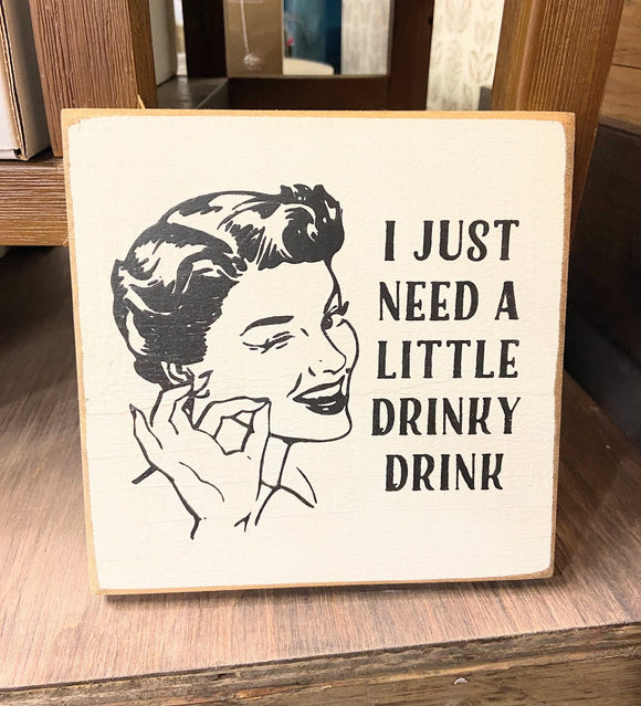 I Just Need a Little Drinky Drink Mini Sign - Cottage White