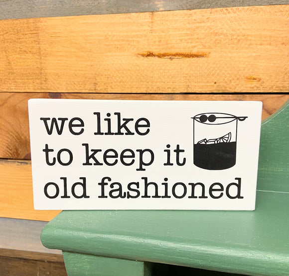 We Like to Keep it Old Fashioned Mini Sign - Black or White