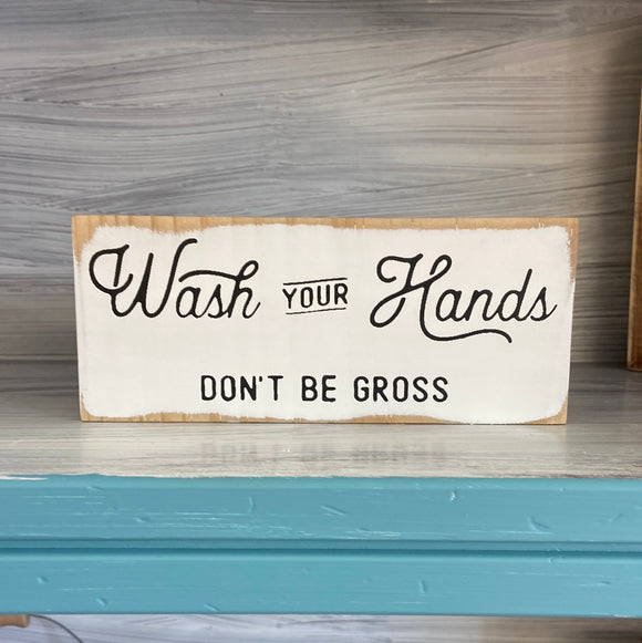 Wash Your Hands Don't Be Gross - Mini Sign