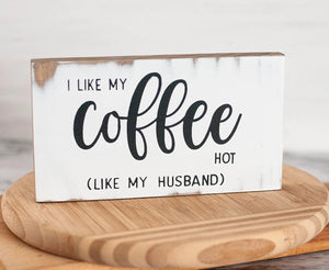 I Like My Coffee Hot (Like My Husband) - Mini Sign