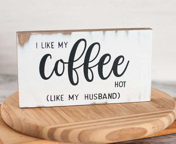 I Like My Coffee Hot (Like My Husband) - Mini Sign