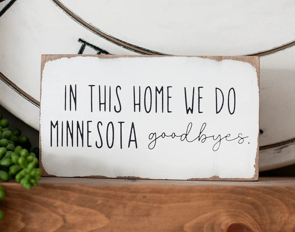 In This Home We Do Minnesota Goodbyes - Mini Sign